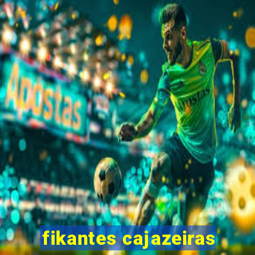 fikantes cajazeiras